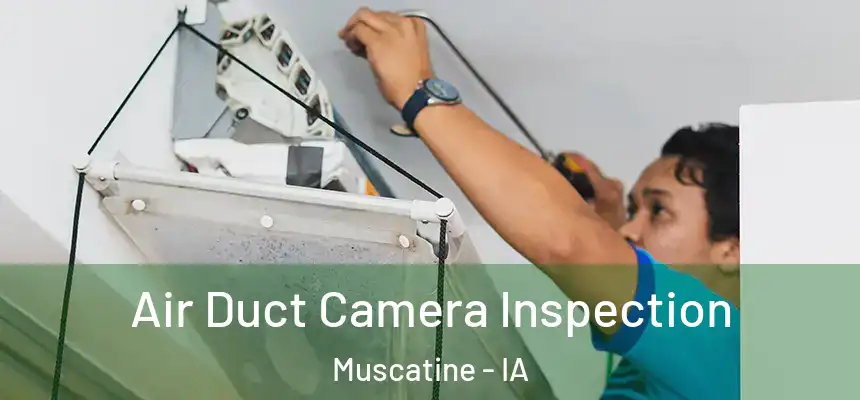  Air Duct Camera Inspection Muscatine - IA