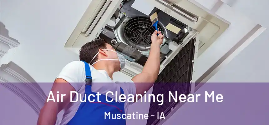  Air Duct Cleaning Near Me Muscatine - IA