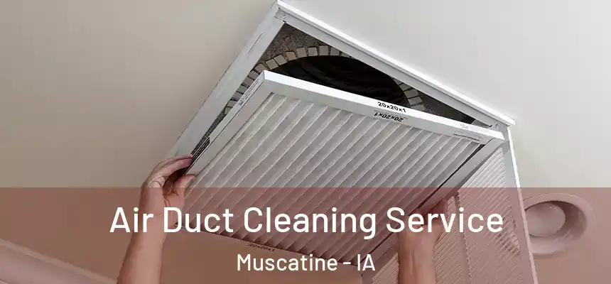  Air Duct Cleaning Service Muscatine - IA