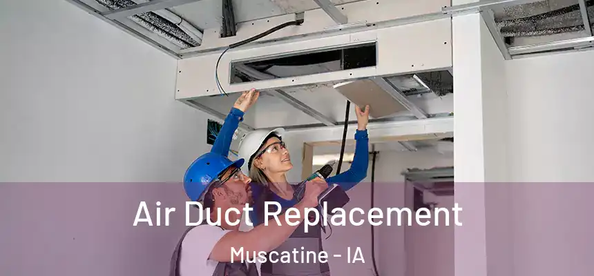 Air Duct Replacement Muscatine - IA