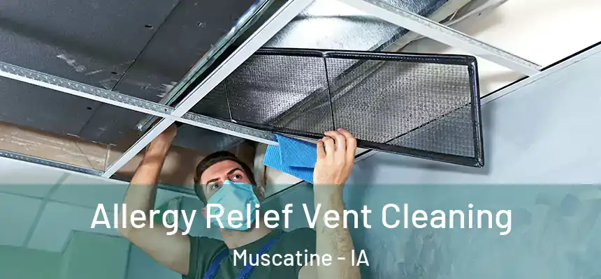  Allergy Relief Vent Cleaning Muscatine - IA