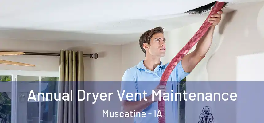  Annual Dryer Vent Maintenance Muscatine - IA