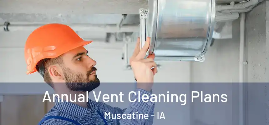  Annual Vent Cleaning Plans Muscatine - IA