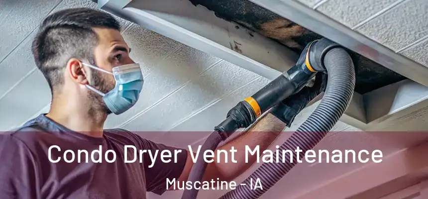  Condo Dryer Vent Maintenance Muscatine - IA