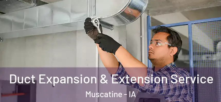  Duct Expansion & Extension Service Muscatine - IA