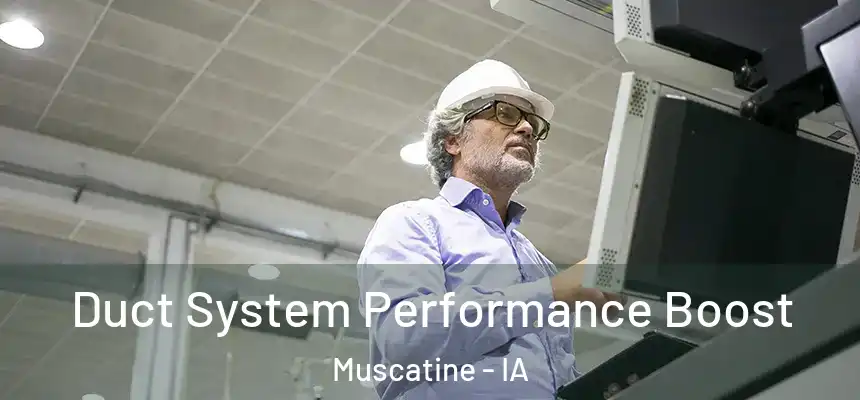 Duct System Performance Boost Muscatine - IA