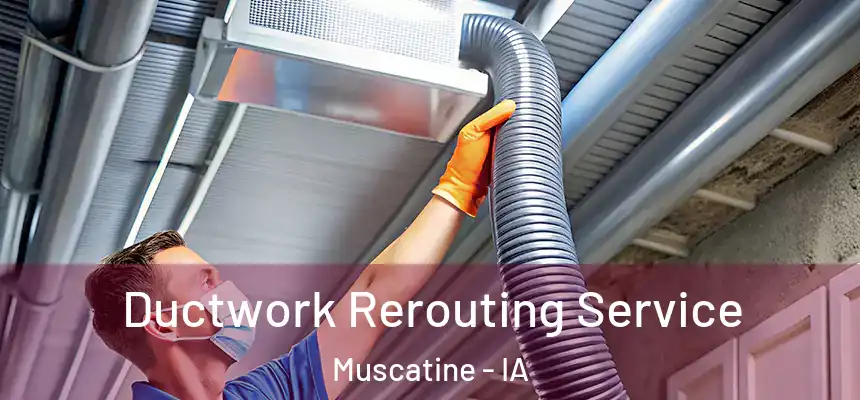  Ductwork Rerouting Service Muscatine - IA