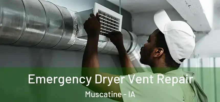 Emergency Dryer Vent Repair Muscatine - IA