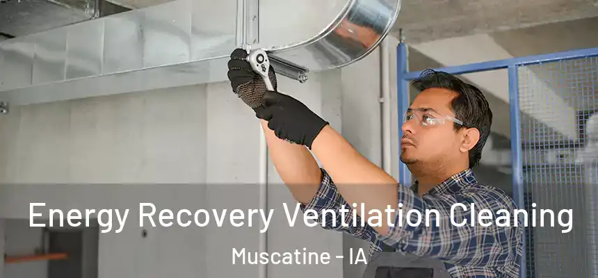  Energy Recovery Ventilation Cleaning Muscatine - IA