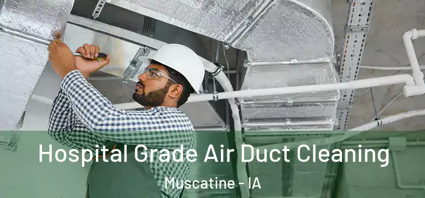  Hospital Grade Air Duct Cleaning Muscatine - IA
