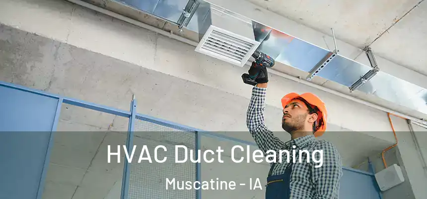  HVAC Duct Cleaning Muscatine - IA