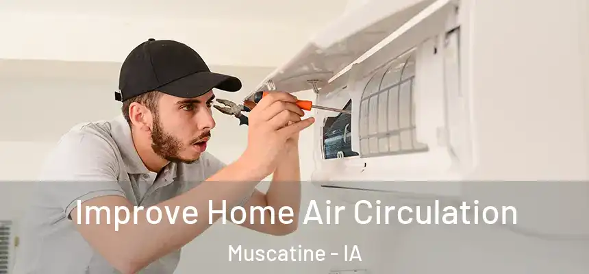 Improve Home Air Circulation Muscatine - IA