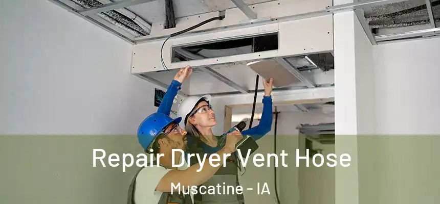 Repair Dryer Vent Hose Muscatine - IA