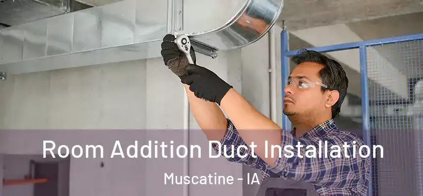  Room Addition Duct Installation Muscatine - IA