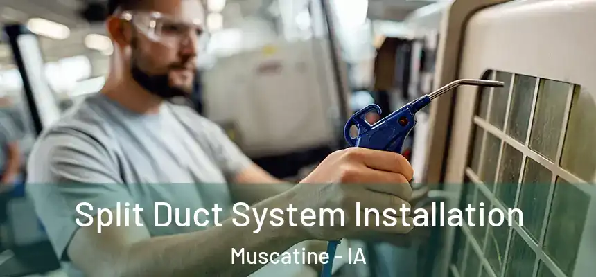  Split Duct System Installation Muscatine - IA