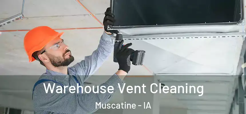  Warehouse Vent Cleaning Muscatine - IA
